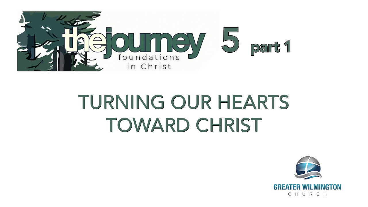 Journey 5A - Turning Our Hearts Toward Christ
