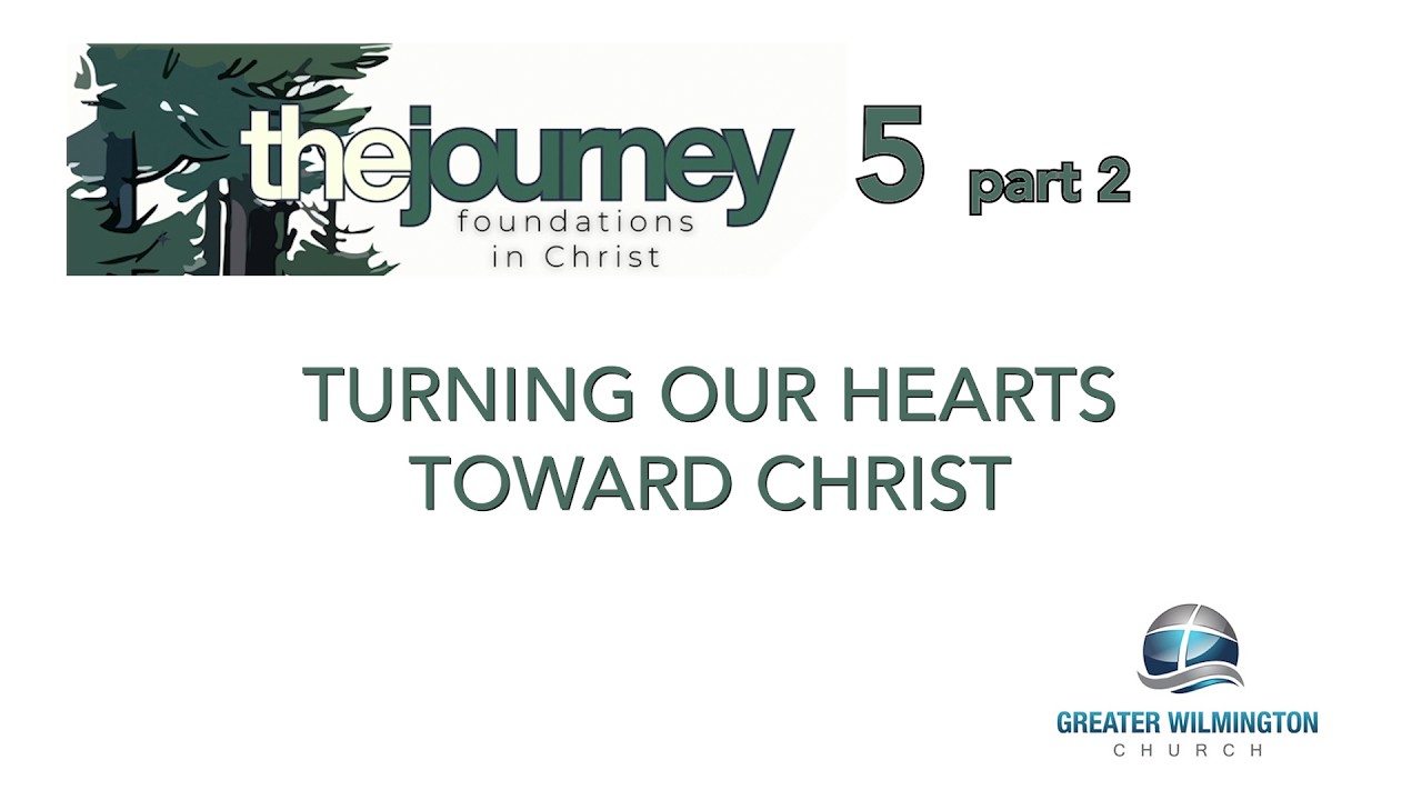 Journey 5B - Turning Our Hearts Toward Christ 2