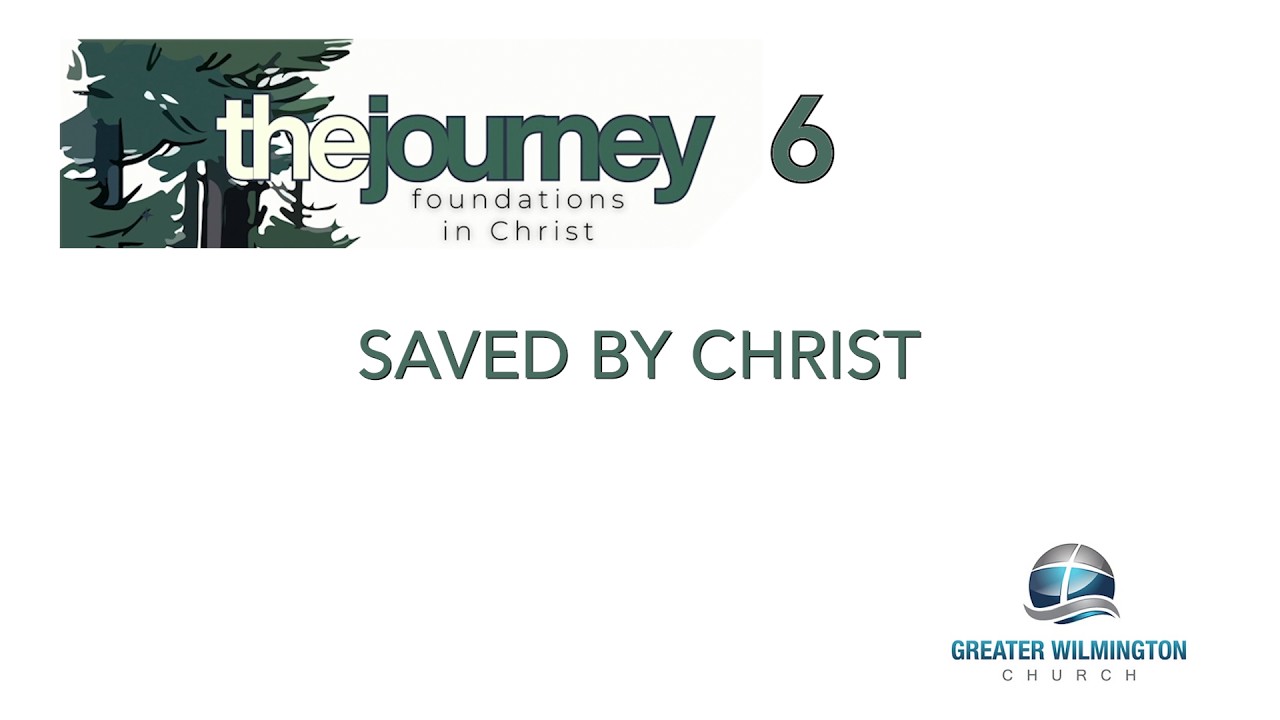 Journey 6 - Saved By Christ