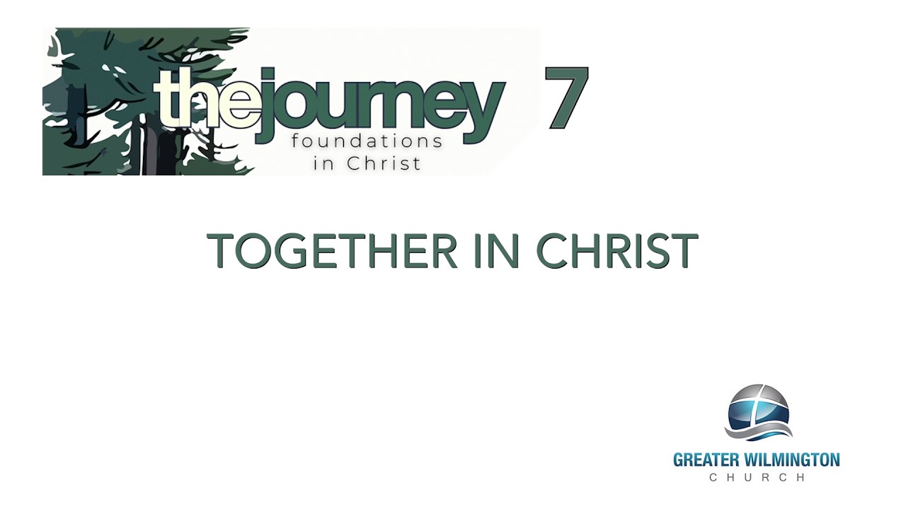 Journey 7 - Together in Christ
